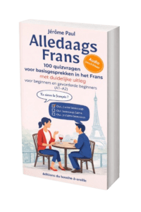 Alledaags Frans - 100 quizvragen voor basisgesprekken in het Frans met duidelijke uitleg voor beginners en gevorderde beginners
